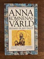 Anna Komnenas v&auml;rld : Bysans p&aring; 1100-talet : Alexiaden i urval