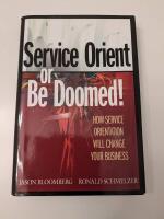 Service Orient or Be Doomed!: How Service Orientation Will Change Your Busi
