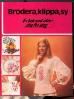 Brodera, klippa, sy : en bok med id&eacute;er steg f&ouml;r steg