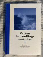 Vattenbehandlingsmetoder : en bok om dricksvatten, badvatten och processvatten