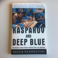 Kasparov and Deep Blue.  The Historic Chess Match beteeen Man and Machine