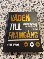 V&auml;gen till framg&aring;ng : v&auml;rldens mest motiverande citat