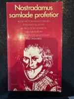 Nostradamus samlade profetior : allt av vikt som h&auml;nder i v&auml;rlden f&ouml;rutsagt till &aring;r 3797