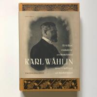 Karl W&aring;hlin : kritiker, redakt&ouml;r och museiman mellan tradition och modernitet