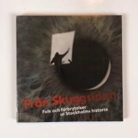 Fr&aring;n skuggsidan : folk och f&ouml;rbrytelser ur Stockholms historia