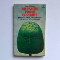 The psychic power of plants: Fantastic revelations about the secret life of plants