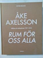 &Aring;ke Axelsson : rum f&ouml;r oss alla. Milj&ouml;er och m&ouml;tesplatser 1957-2023