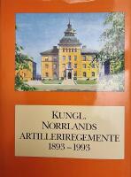 Kungl. Norrlands artilleriregemente 1893-1993 : beskrivning av regementet och vad som h&auml;nt d&auml;r under dess f&ouml;rsta sekel