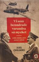 Vi som beundrade varandra s&aring; mycket : Sven Hedin och Adolf Hitler