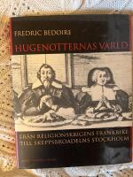 Hugenotternas v&auml;rld : Fr&aring;n religionskrigens Frankrike till skeppsbroadelns Stockholm