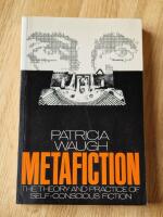 Metafiction the theory and practice of self-conscious fiction