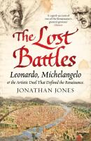 The Lost Battles: Leonardo, Michelangelo and the Artistic Duel that Defined the Renaissance