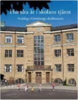 Hundra &aring;r i skolans tj&auml;nst : nedslag i G&ouml;teborgs skolhistoria