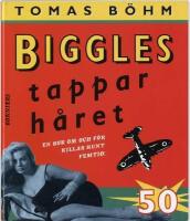 Biggles tappar h&aring;ret : en bok om och f&ouml;r killar runt femtio
