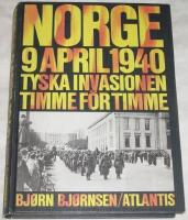Norge 9 april 1940 : tyska invasionen timme f&ouml;r timme