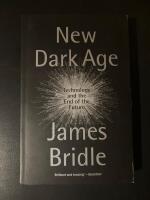 New dark age : Technology and the End of the future