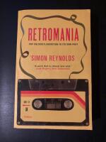Retromania : pop culture's addiction to its own past