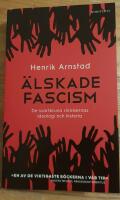 &Auml;lskade fascism : de svartbruna r&ouml;relsernas ideologi och historia