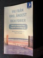 Fri fr&aring;n oro, &aring;ngest och fobier : r&aring;d och tekniker fr&aring;n kognitiv beteendeterapi