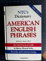 NTC's dictionary of American English phrases : the most practical guide to idioms, phrasal verbs, proverbs, and common sayings