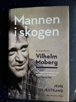 Mannen i skogen : en biografi &ouml;ver Vilhelm Moberg