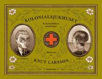 Kolonialsjukhuset : en koloniall&auml;kares anteckningar