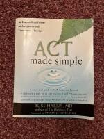 ACT made simple. An easy-to-read primer on Accentance and Commitment Therapy