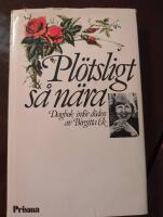 Pl&ouml;tsligt s&aring; n&auml;ra : dagbok inf&ouml;r d&ouml;den