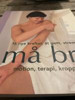 M&aring; bra - F&aring; nya krafter, &auml;t gott, stressa av, motion, terapi, kropp och sj&auml;l