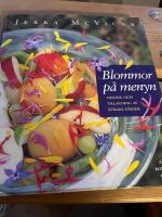 Blommor p&aring; menyn : odling och tillagning av &auml;tbara v&auml;xter
