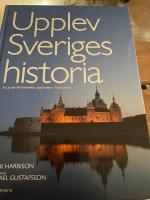Upplev Sveriges historia : en guide till historiska upplevelser i hela landet