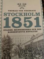 Stockholm 1851 : Staden, m&auml;nniskorna och den konservativa revolten