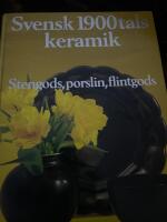 Svensk 1900-talskeramik : stengods, porslin, flintgods