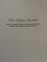 The value model : how to master product development and create unrivalled customer value