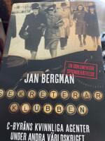 Sekreterarklubben : C-byr&aring;ns kvinnliga agenter under andra v&auml;rldskriget : en dokument&auml;r spionber&auml;ttelse