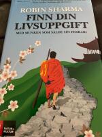 Finn din livsuppgift : med munken som s&aring;lde sin Ferrari
