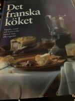 Det franska k&ouml;ket : typiska recept och kulinariska intryck fr&aring;n alla regioner