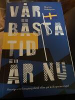 V&aring;r b&auml;sta tid &auml;r nu : Sverige ett f&ouml;reg&aring;ngsland eller p&aring; kollapsens rand