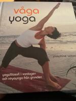 V&aring;ga yoga : yogafilosofi i vardagen och viryayoga fr&aring;n grunden