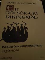 Ett &ouml;desdigert vikingat&aring;g : Ingvar den vittfarnes resa 1036-1041