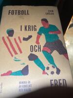 Fotboll i krig och fred : hundra &aring;r av konflikt och dialog