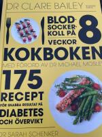 Blodsockerkoll p&aring; 8 veckor : kokboken - 175 recept f&ouml;r snabba resultat p&aring; diabetes och &ouml;vervikt