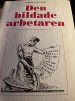 Den bildade arbetaren : debatten om teknik, samh&auml;lle och bildning inom Arbetarnas bildningsf&ouml;rbund 1945-1970