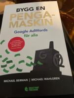 Bygg en pengamaskin : Google AdWords f&ouml;r alla Reviderad utg