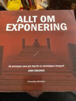 Allt om exponering : 49 principer som g&ouml;r dig till en skickligare fotograf