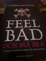 Feel bad och m&aring; bra : &ouml;verlevnadshandbok f&ouml;r pessimister