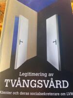 Legitimering av tv&aring;ngsv&aring;rd : klienter och deras socialsekreterare om LVM