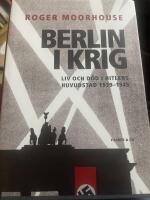 Berlin i krig : Liv och d&ouml;d i Hitlers huvudstad 1939-1945