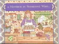 A Mother is Someone who'''