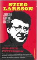 Stieg Larsson : journalisten, f&ouml;rfattaren, idealisten